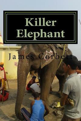 Killer Elephant by James Corbett