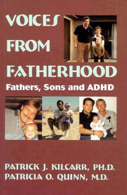 Voices From Fatherhood: Fathers Sons & Adhd by Patrick Kilcarr, Patricia Quinn