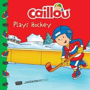 Caillou Plays Hockey by Mario Allard, Anne Paradis