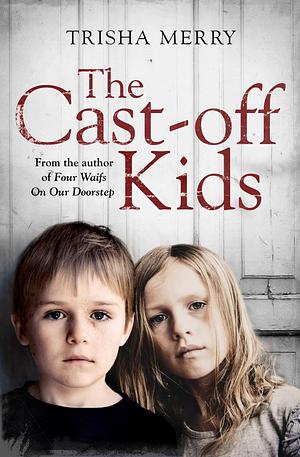 The Cast-off Kids by Trisha Merry, Trisha Merry