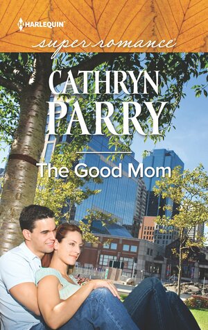 The Good Mom by Cathryn Parry