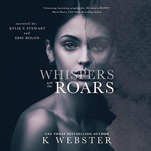Whispers and the Roars by K Webster