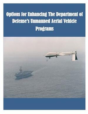 Options for Enhancing The Department of Defense's Unmanned Aerial Vehicle Programs by Congressional Budget Office