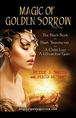 Magic of Golden Sorrow by Peter J. Smith