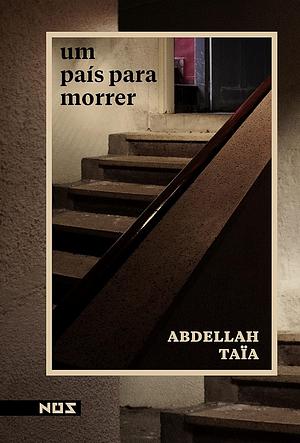 Um país para morrer by Abdellah Taïa, Abdellah Taïa