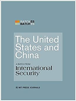 The United States and China: A Batch from International Security by Daniel W. Drezner, Robert S. Ross, Michael Beckley, Avery Goldstein, Xiaoyu Pu, Randall L. Schweller, Yuen Foong Khong, Alastair Iain Johnston