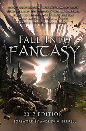 Fall Into Fantasy: 2017 Edition by Molly Neely, Andrew M. Ferrell, Jack E. Mohr, Andrew Sweetapple, David Pauly, Anne Johnson, Tony Conaway, Mark Easterday, Sandra Unerman, Art Lasky, Shane Porteous, Frank Roger, Susan Marcus, Linda M. Crate