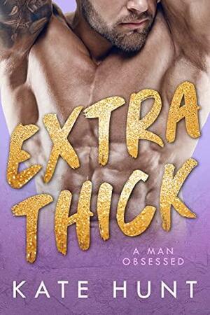 Extra Thick (A Man Obsessed Book 1) by Kate Hunt