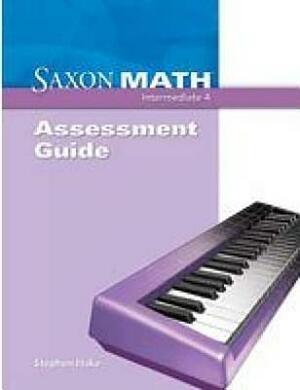Saxon Math Intermediate 4: Assessments Guide by 