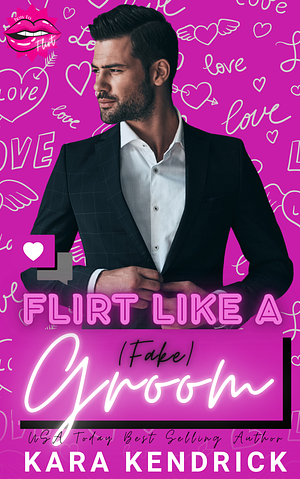 Flirt Like a [Fake] Groom by Kara Kendrick