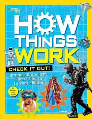 How Things Work by T.J. Resler, National Geographic Kids