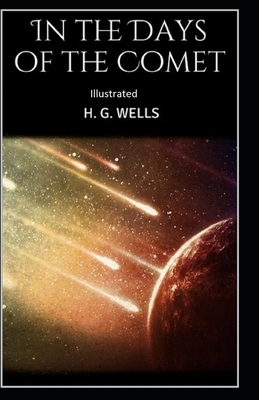 In the Days of the Comet Illustrated by H.G. Wells