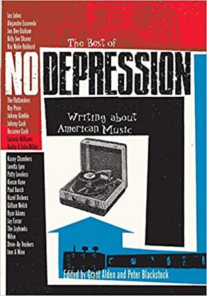 The Best of No Depression: Writing about American Music by Peter Blackstock, Grant Alden