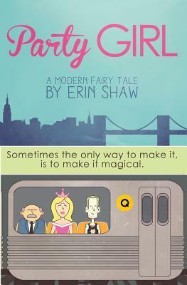Party Girl: A Modern Fairy Tale by Erin Shaw