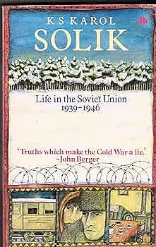 Solik: Life in the Soviet Union, 1939-1946 by K. S. Karol