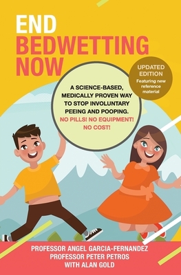 End Bedwetting Now: A science-based, medically proven way to stop involuntary peeing and pooping. No Pills! No Equipment! No Cost! by Alan Gold, Peter Petros, Angel Garcia Fernandez