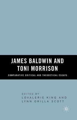 James Baldwin and Toni Morrison: Comparative Critical and Theoretical Essays by Lovalerie King, L. Scott