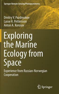 Exploring the Marine Ecology from Space: Experience from Russian-Norwegian Cooperation by Dmitry V. Pozdnyakov, Anton A. Korosov, Lasse H. Pettersson