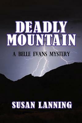 Deadly Mountain: A Belle Evans Mystery by Susan Lanning