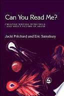 Can You Read Me?: Creative Writing with Child and Adult Victims of Abuse by Jacki Pritchard, Eric Edward Sainsbury