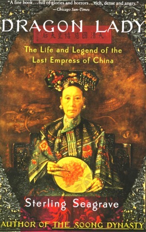 Dragon Lady: The Life and Legend of the Last Empress of China by Sterling Seagrave
