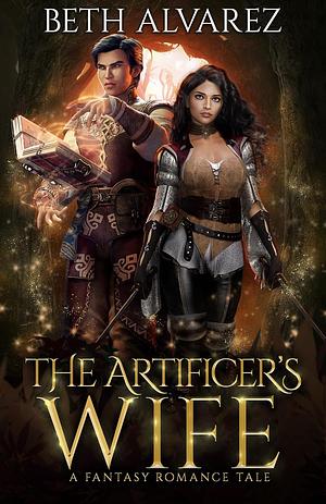 The Artificer's Wife: A Fantasy Romance Tale by Beth Alvarez