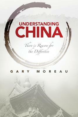 Understanding China: There is Reason for the Difference by Gary Moreau