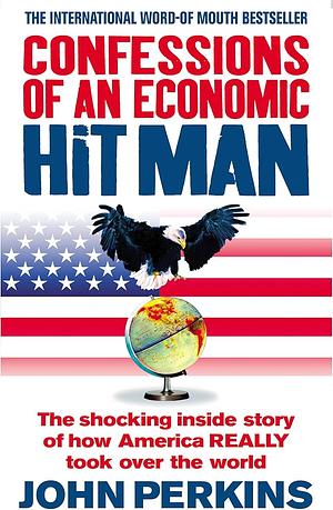 Confessions of an Economic Hit Man by John Perkins