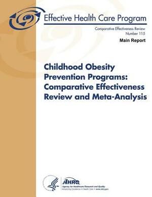 Childhood Obesity Prevention Programs: Comparative Effectiveness Review and Meta-Analysis (Main Report): Comparative Effectiveness Review Number 115 by Agency for Healthcare Resea And Quality, U.S. Department of Health and Human Services