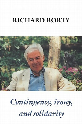 Contingency, Irony, and Solidarity by Richard Rorty