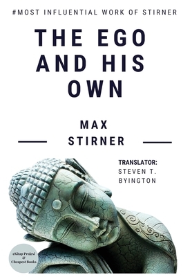 The Ego and His Own: A Masterpiece on Western Philosophy by Max Stirner