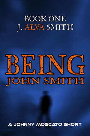 Being John Smith: J. Alva Smith by Johnny Moscato