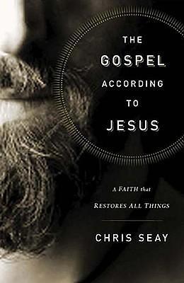 The Gospel According to Jesus: A Faith that Restores All Things by Chris Seay, Chris Seay