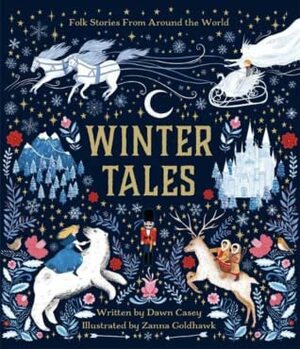 Winter Tales by Dawn Casey, Zanna Goldhawk