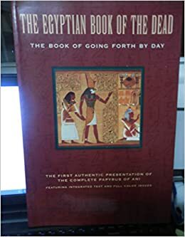 The Egyptian Book of the Dead: The Book of Going Forth by Day: Being the Papyrus of Ani (Royal Scribe of the Divine Offerings), Written and Illustrat by R.O. Faulkner