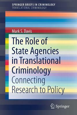 The Role of State Agencies in Translational Criminology: Connecting Research to Policy by Mark S. Davis