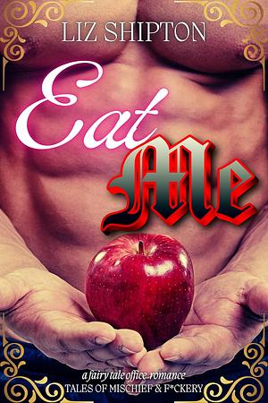 Eat Me by Liz Shipton