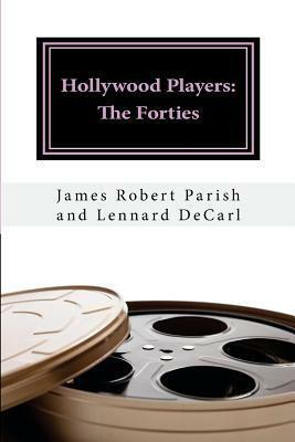 Hollywood Players: The Forties by James Robert Parish, Lennard Decarl