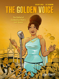 The Golden Voice: The Ballad of Cambodian Rock's Lost Queen by Gregory Cahill