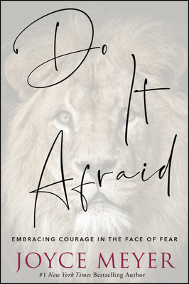 Do It Afraid: Embracing Courage in the Face of Fear by Joyce Meyer