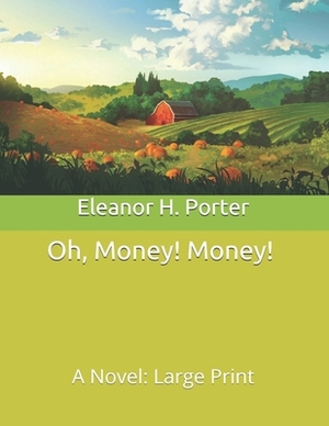 Oh, Money! Money!: A Novel: Large Print by Eleanor H. Porter