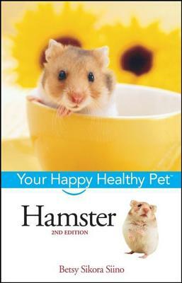 Hamster: Your Happy Healthy Pet by Betsy Sikora Siino