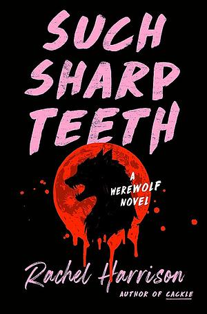 Such Sharp Teeth by Rachel Harrison