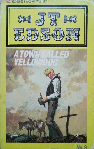 A Town Called Yellowdog by J.T. Edson