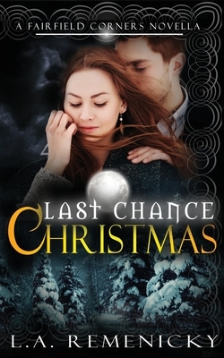 Last Chance Christmas: A Fairfield Corners Novella by L. a. Remenicky