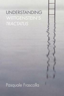 Understanding Wittgenstein's Tractatus by Pasquale Frascolla