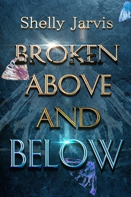 Broken Above and Below by Shelly Jarvis