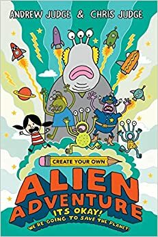 Create Your Own Alien Adventure by Chris Judge, Andrew Judge