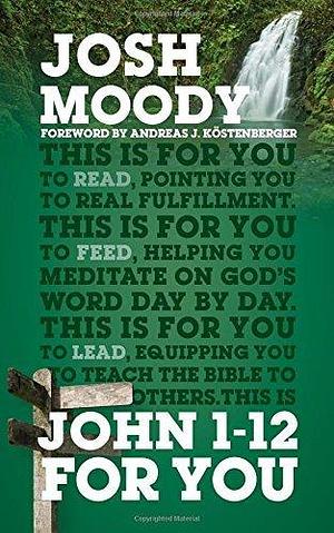 John 112 for You: Find Deeper Fulfillment As You Meet the Word by Josh Moody, Josh Moody