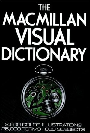 The MacMillan Visual Dictionary: 3,500 Color Illustrations, 25,000 Terms, 600 Subjects by Jean-Claude Corbeil, Ariane Archambault